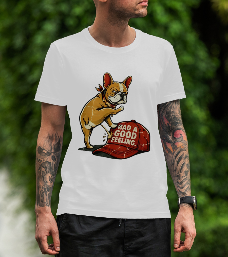 French Bulldog Peeing On Red Hat Had A Good Feeling T-Shirt