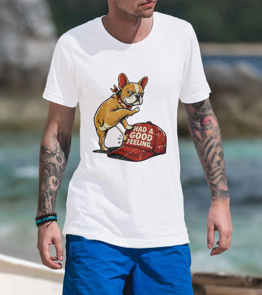French Bulldog Peeing On Red Hat Had A Good Feeling T-Shirt
