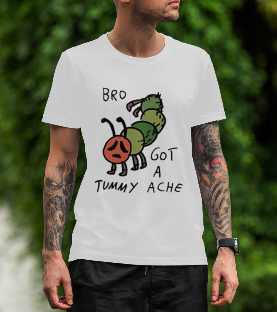 Bro Got A Tummy Ache Sad Caterpillar Image T-Shirt