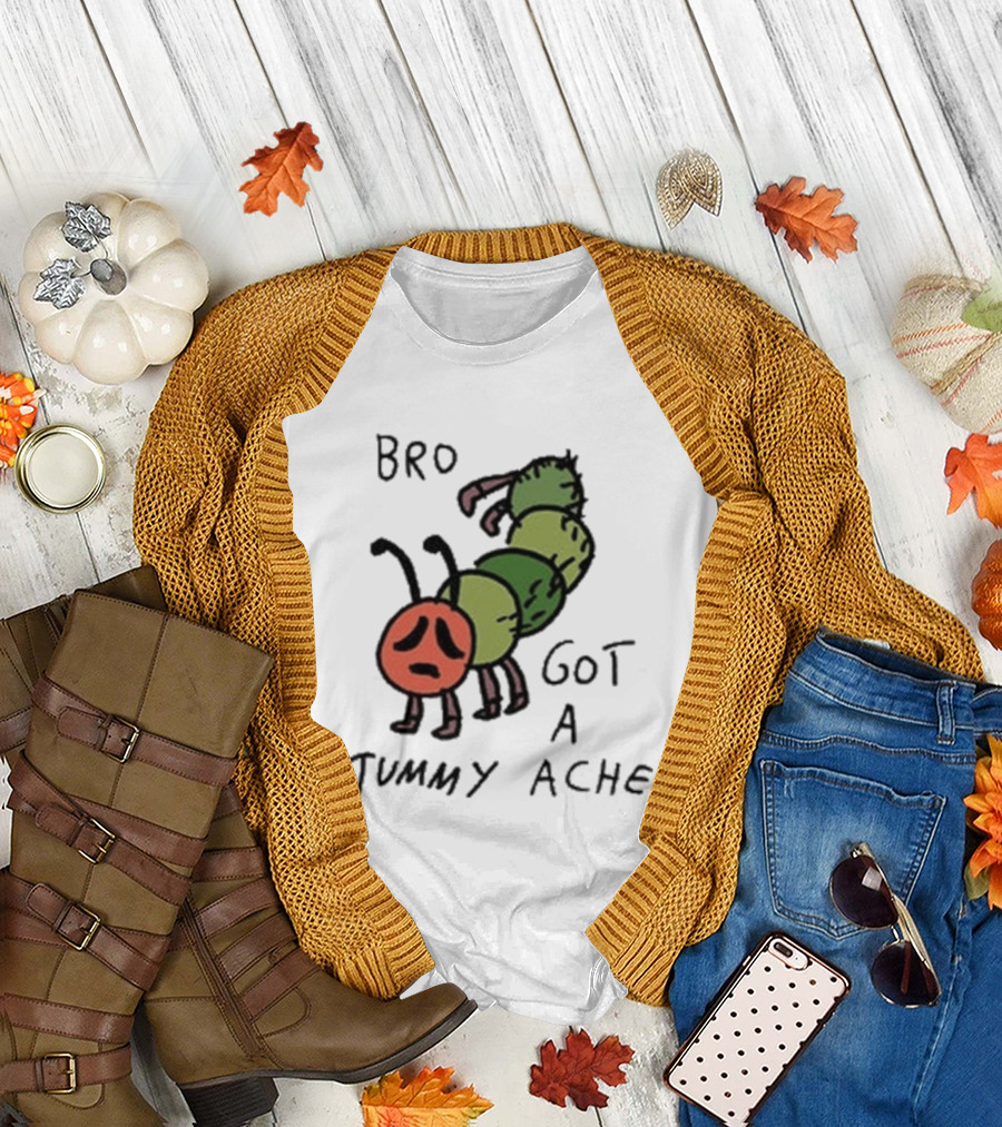 Bro Got A Tummy Ache Sad Caterpillar Image T-Shirt
