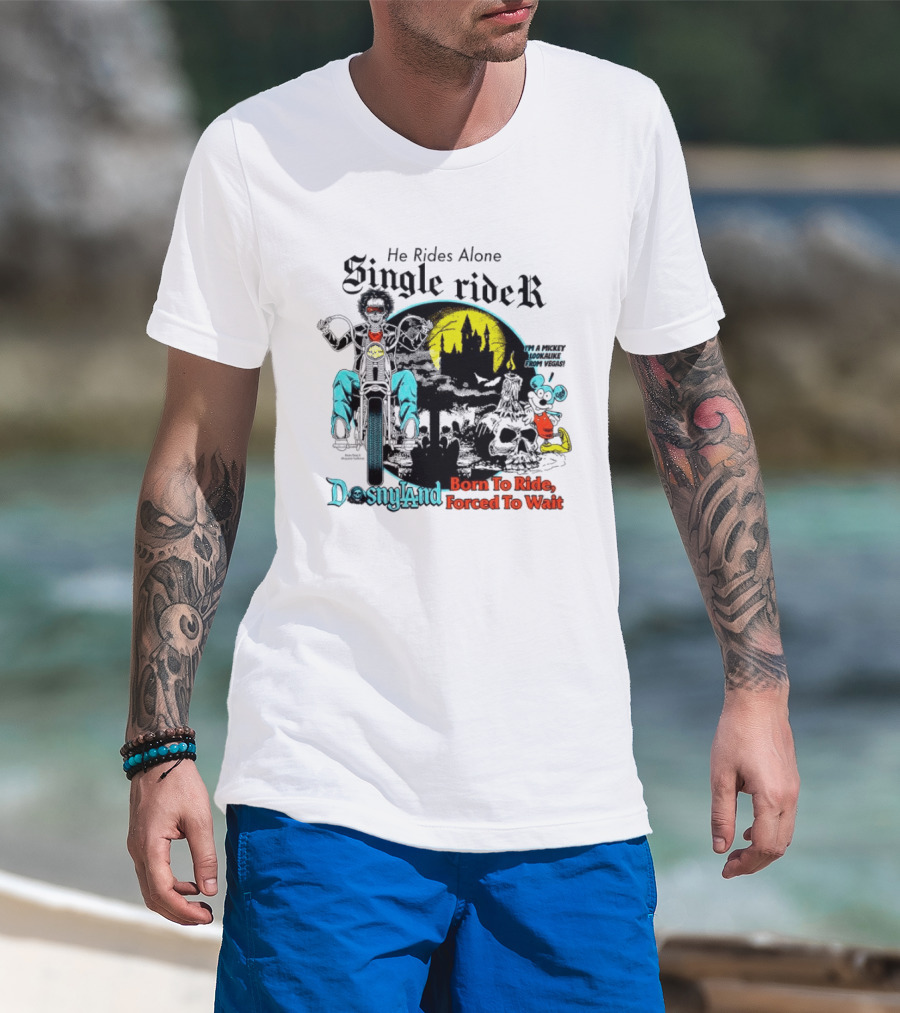 He Rides Alone Single Rider Disneyland Born To Ride Forced To Wait Dosnyland Mickey Mouse T-Shirt