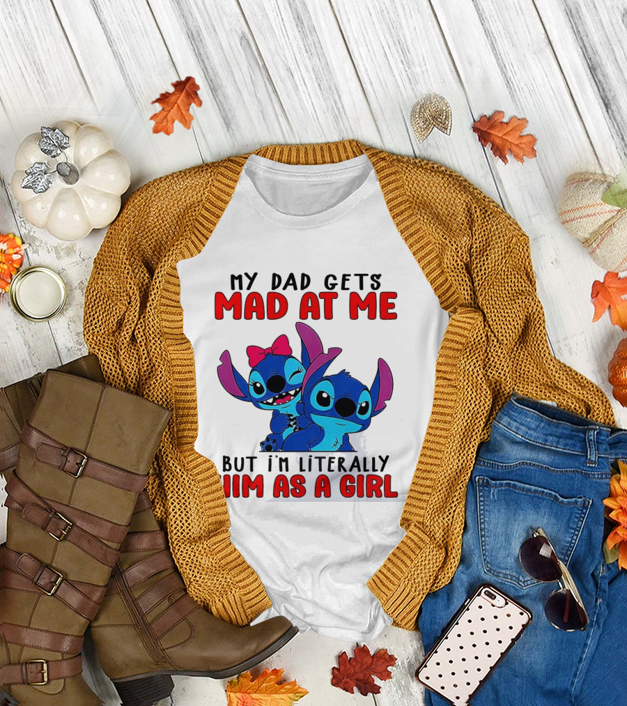 Lilo and Stitch My Dad Gets Mad At Me But I'm Literally Him As a Girl T-Shirt