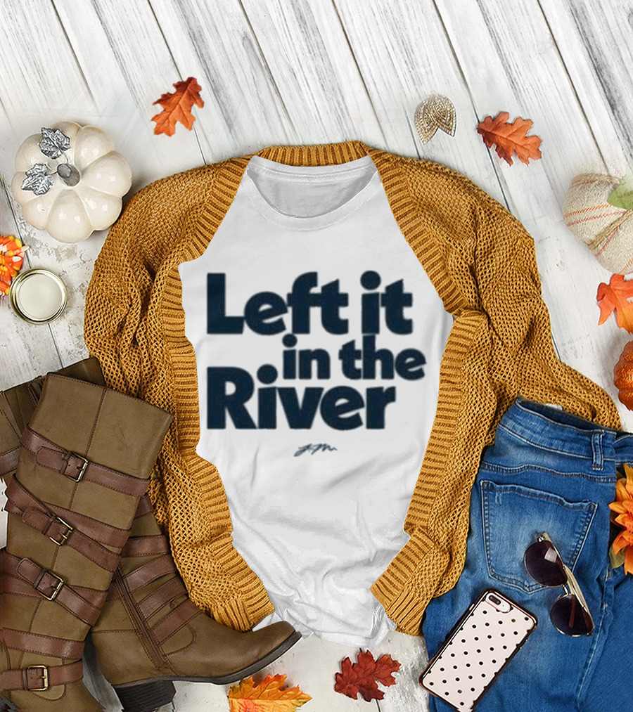 Left It in the River Jamie Macdonald T-Shirt