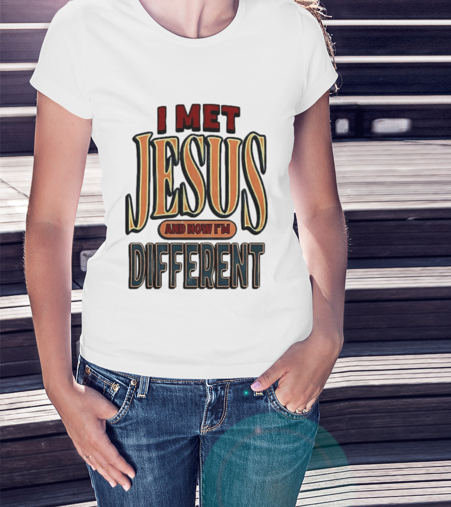 I Met Jesus And Now I'm Different T-Shirt