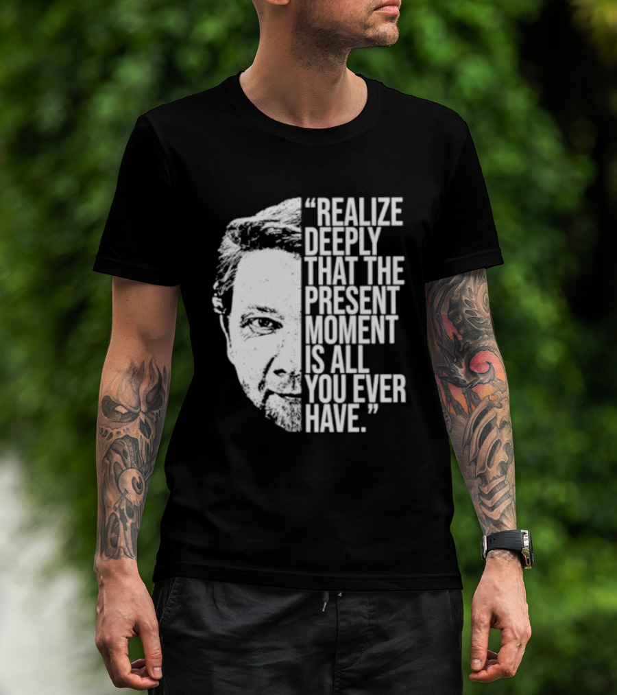 Eckhart Tolle Realize Deeply Present Moment T-Shirt