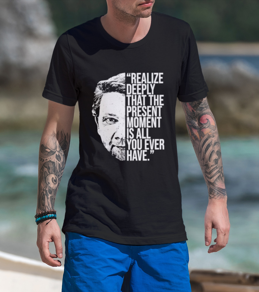 Eckhart Tolle Realize Deeply Present Moment T-Shirt