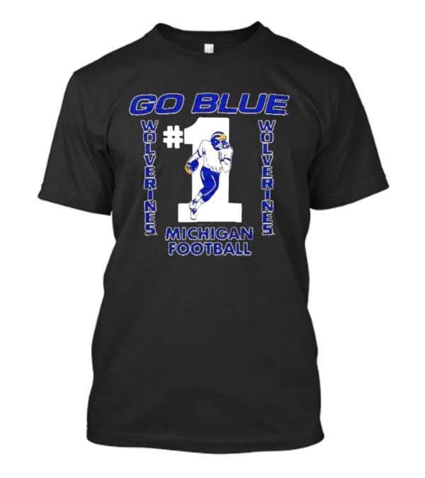 Go Blue Wolverines Number 1 Michigan Football T-Shirt