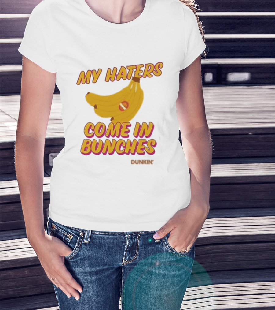 My Haters Come In Bunches Bananas Dunkin T-Shirt