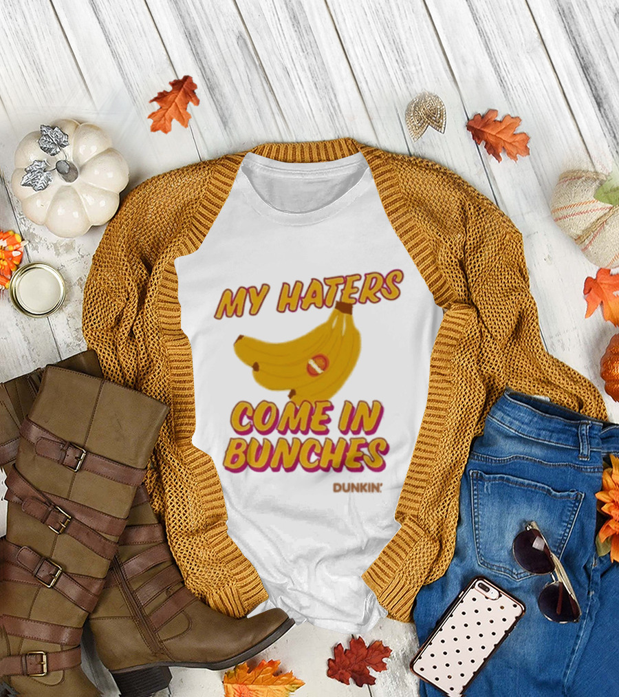 My Haters Come In Bunches Bananas Dunkin T-Shirt