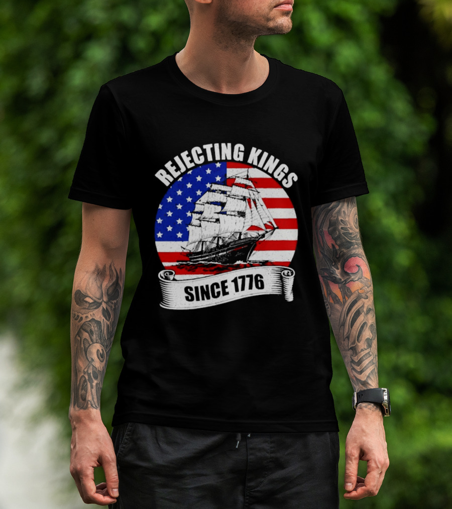 Rejecting Kings Since 1776 American Flag Ship T-Shirt
