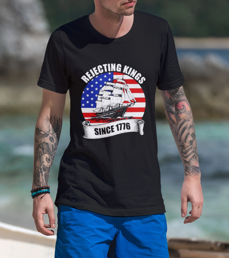 Rejecting Kings Since 1776 American Flag Ship T-Shirt