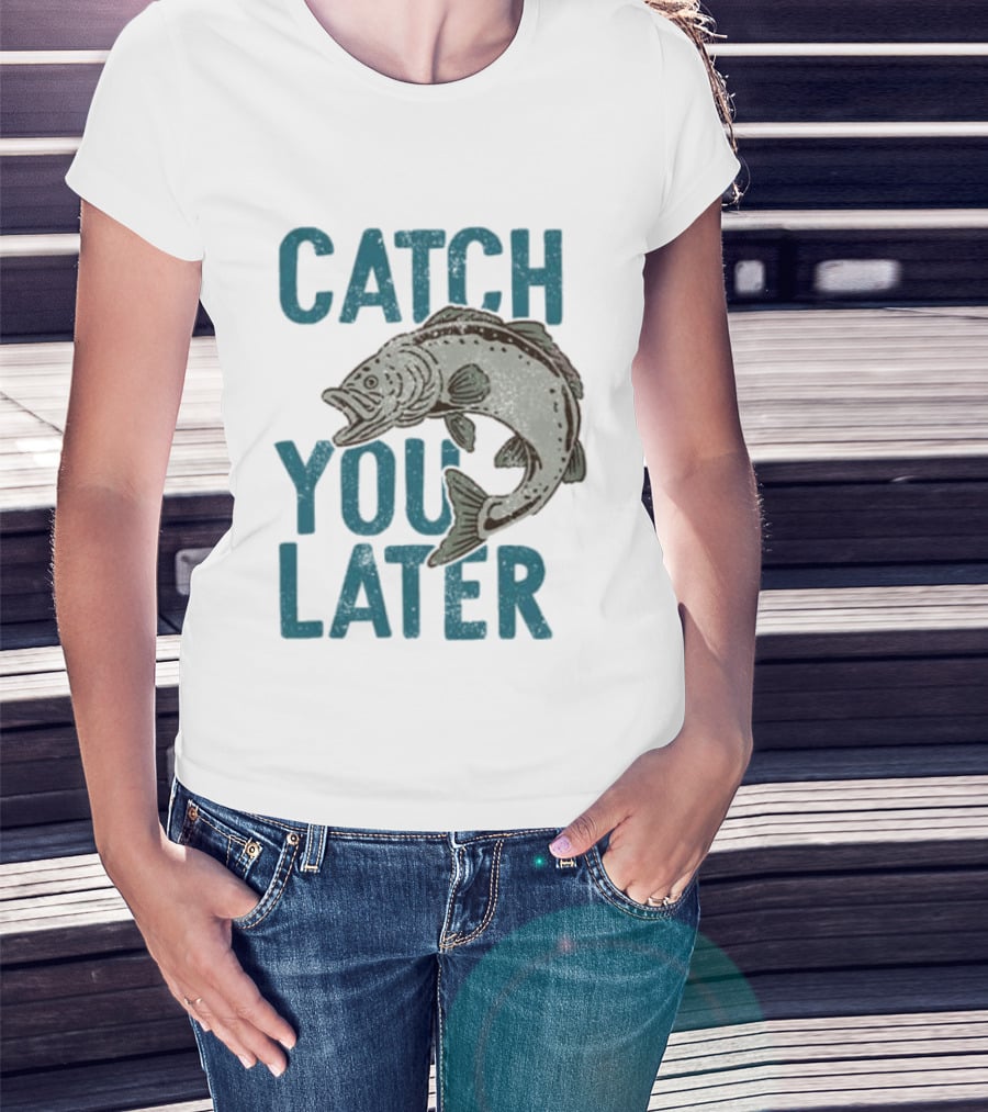 Catch You Later Fish T-Shirt