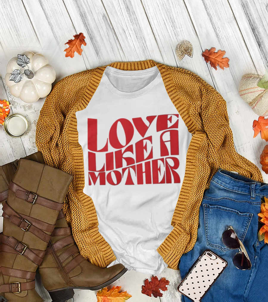 Love Like A Mother T-Shirt