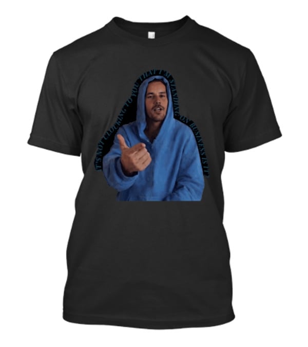 Bieber Meme It's Not Ing To You That I'm Standing On Business T-Shirt