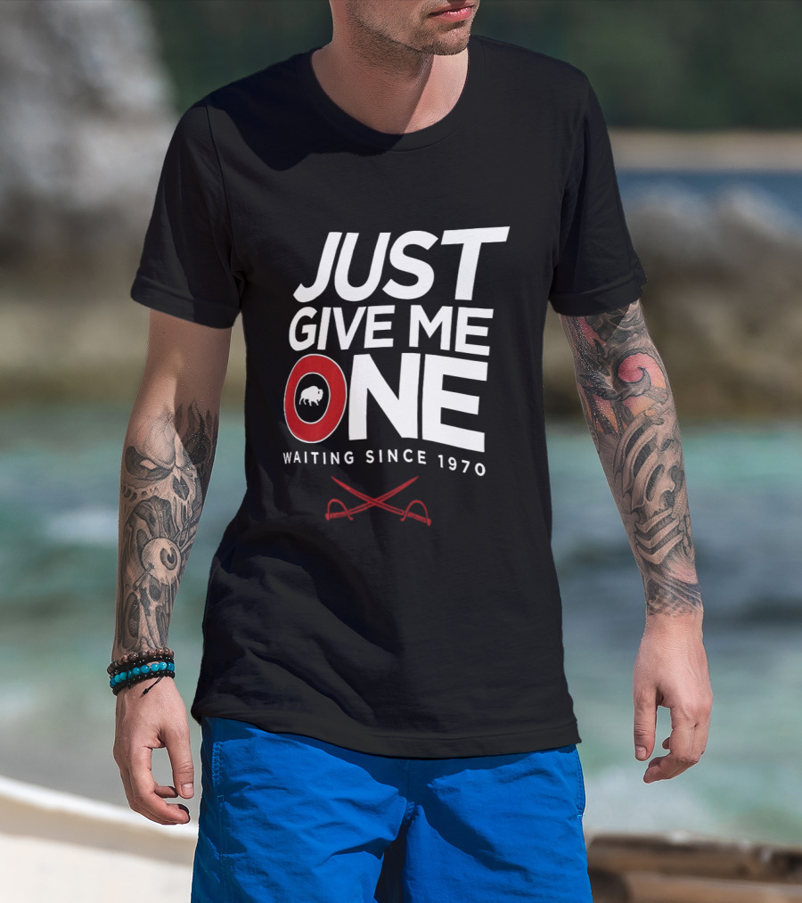 Just Give Me One Buffalo Sabres Waiting Since 1970 T-Shirt