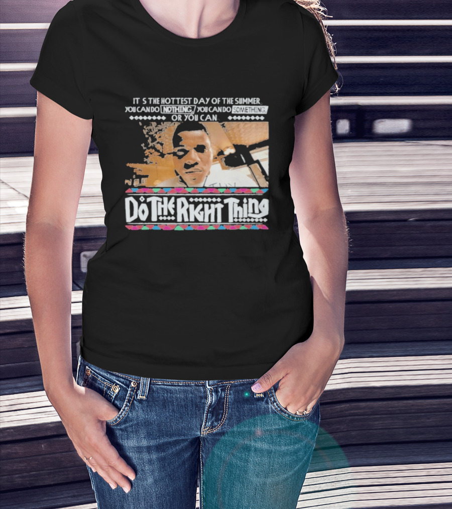 It's The Hottest Day Of The Summer Do The Right Thing T-Shirt