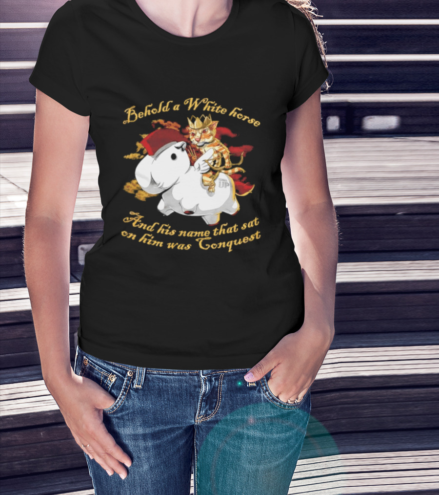 Behold A White Horse And His Name That Sat On Him Was Conquest Cat T-Shirt