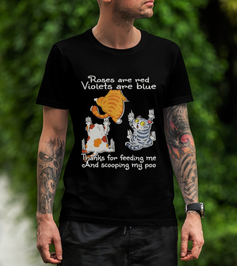 Roses Are Red Violets Are Blue Thanks For Feeding Me And Scooping My Poo Cat T-Shirt