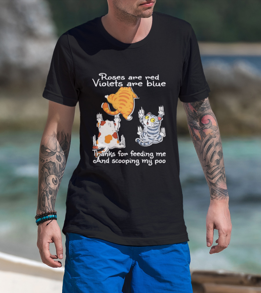 Roses Are Red Violets Are Blue Thanks For Feeding Me And Scooping My Poo Cat T-Shirt