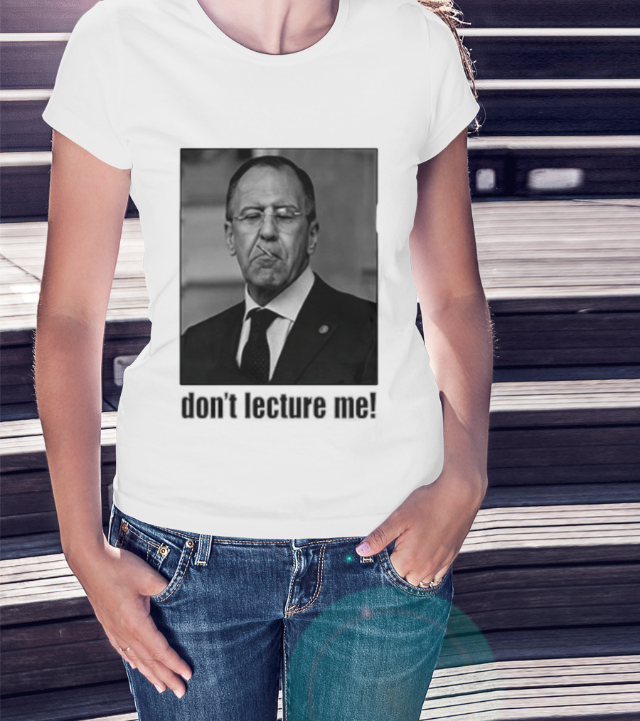 Sergey Lavrov Don't Lecture Me Image With Stern Expression T-Shirt