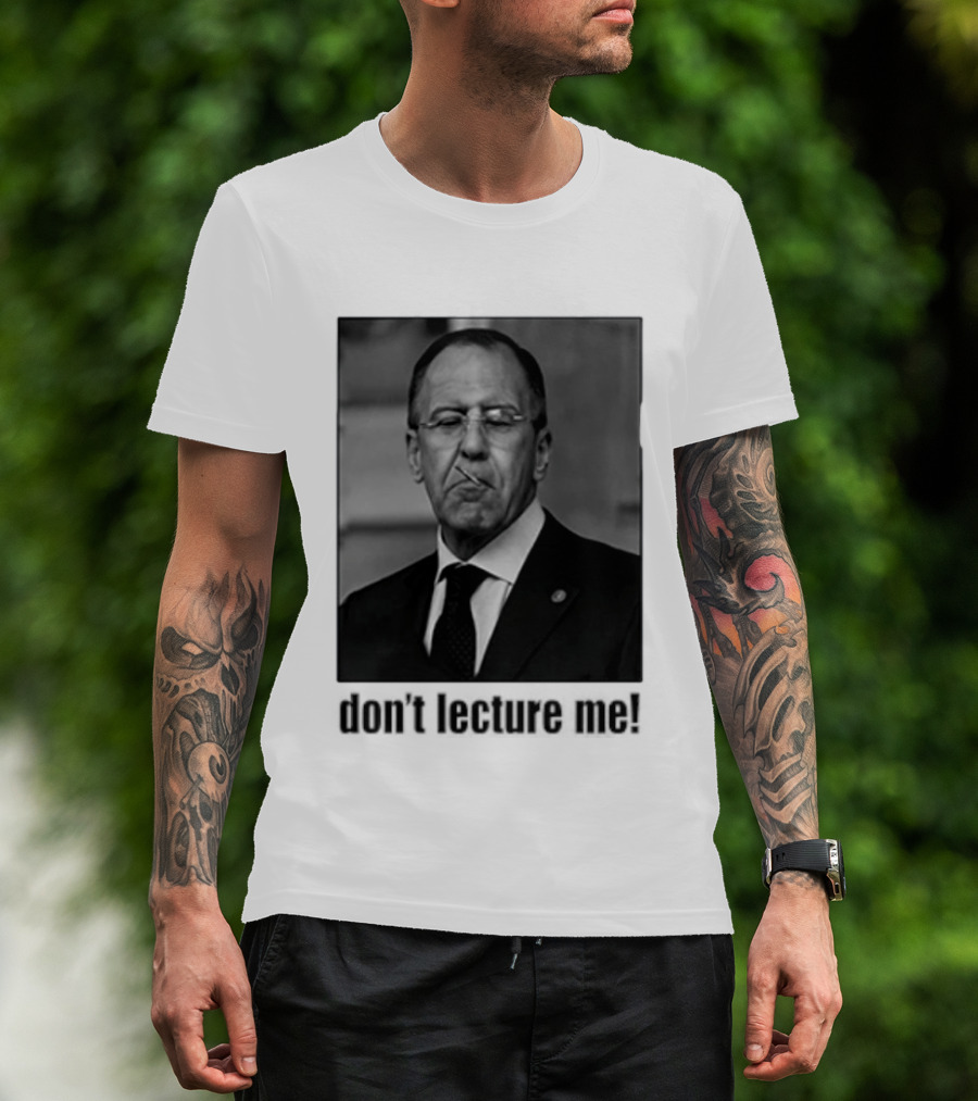 Sergey Lavrov Don't Lecture Me Image With Stern Expression T-Shirt