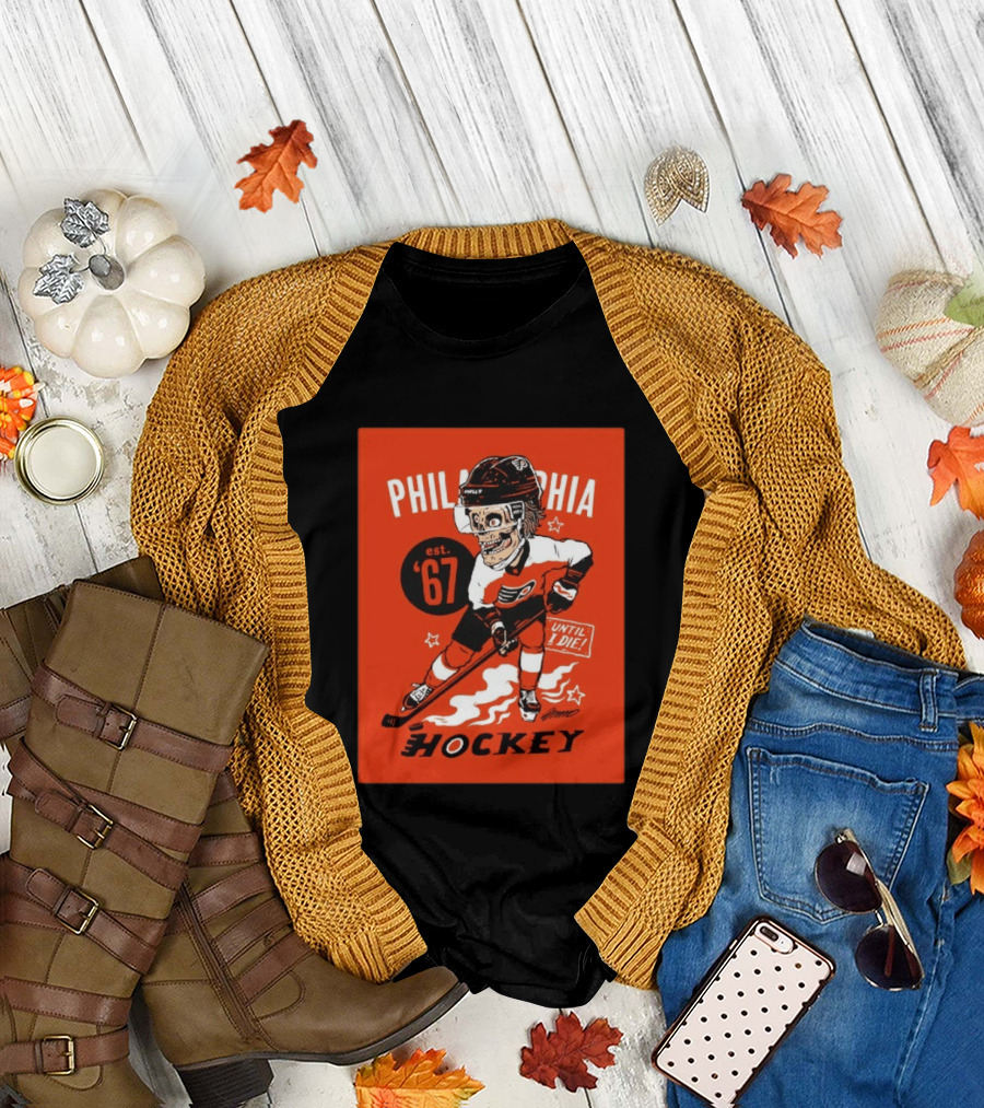 Philadelphia Flyers Hockey Est. 1967 Skeleton Until I Die T-Shirt