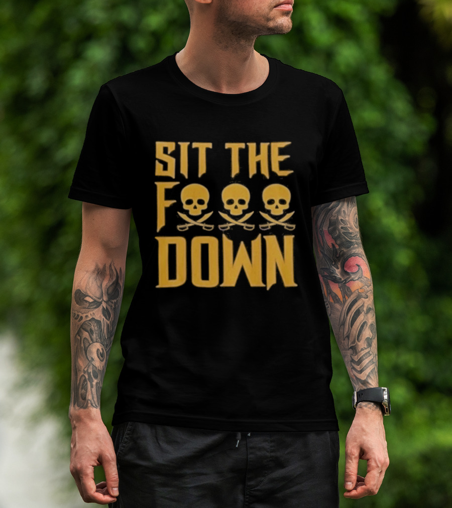 Sit The F Pirate Skull Crossbones Down T-Shirt