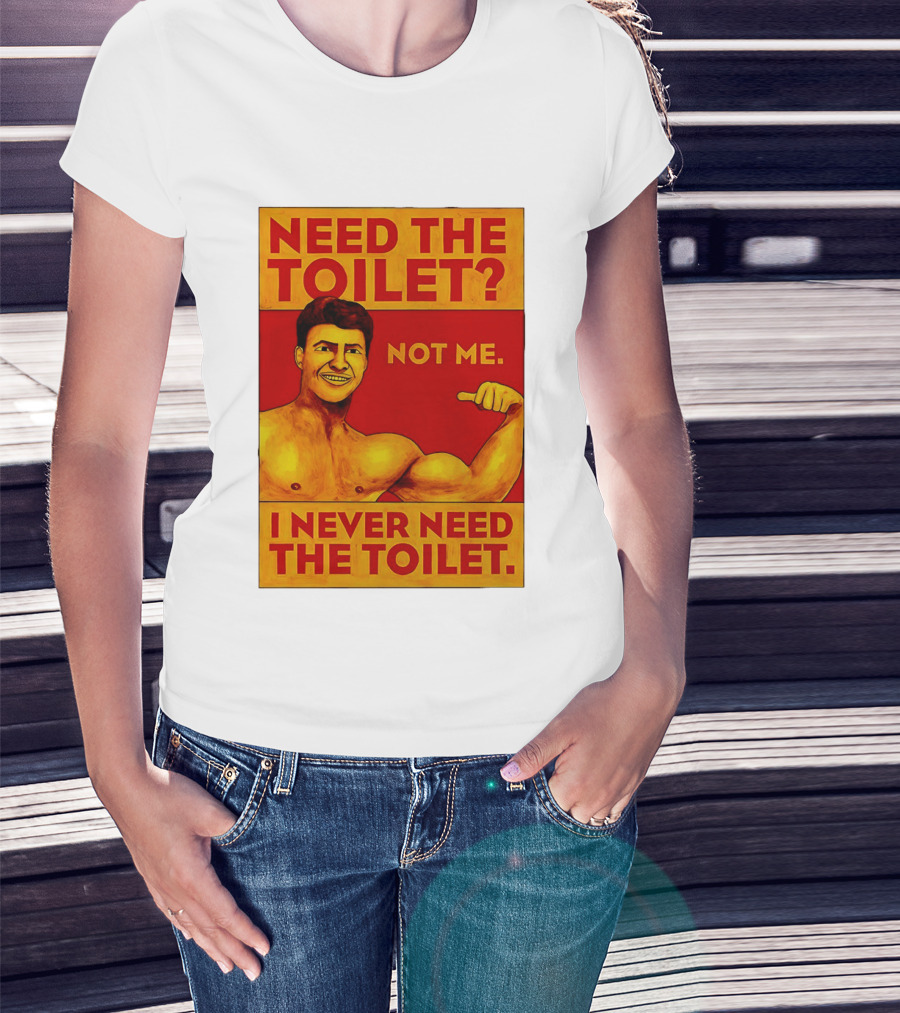 Need The Toilet Not Me I Never Need The Toilet Muscle Flex Guy T-Shirt