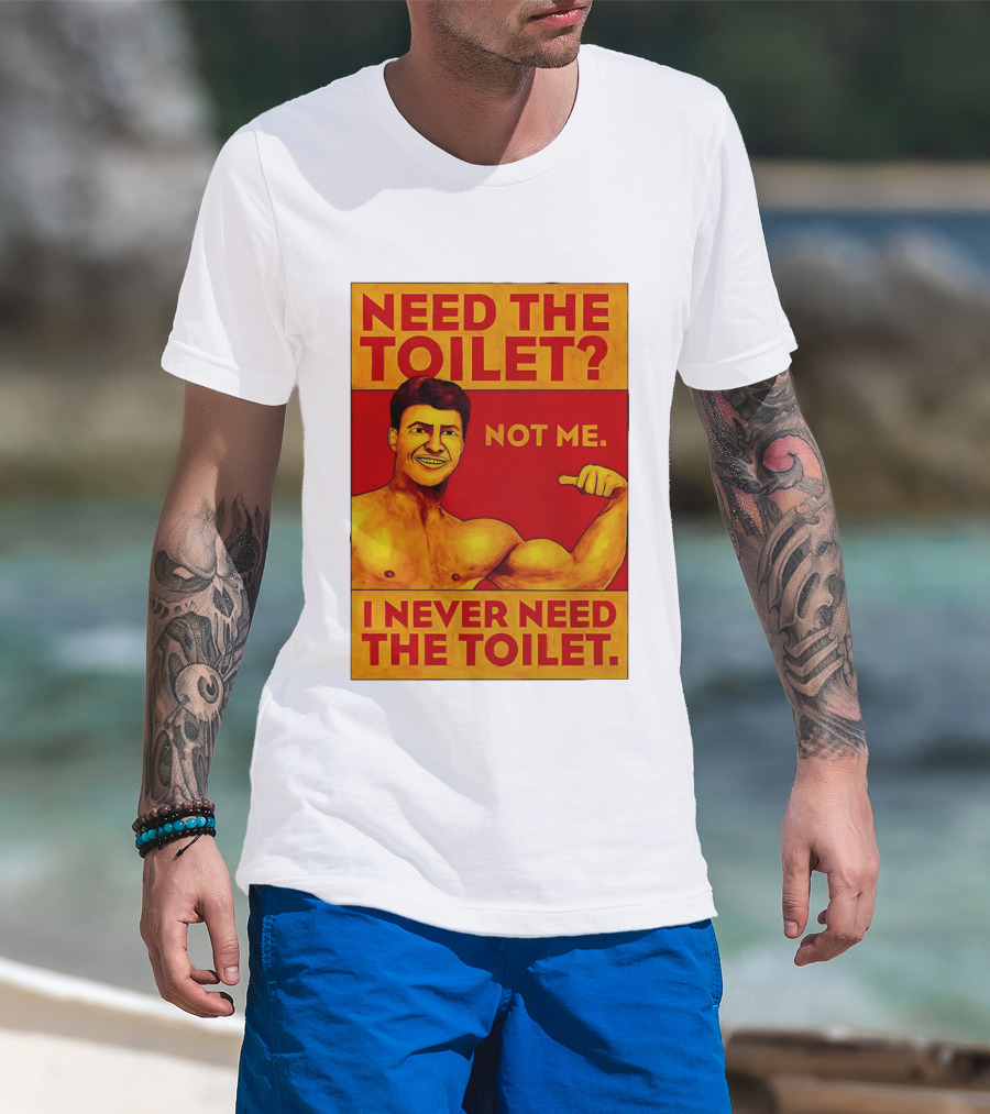 Need The Toilet Not Me I Never Need The Toilet Muscle Flex Guy T-Shirt