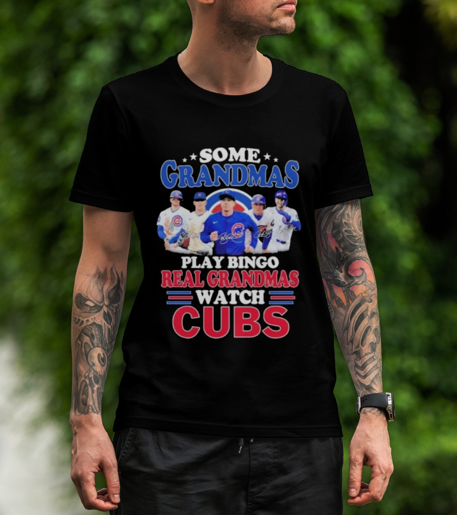 Some Grandmas Play Bingo Real Grandmas Cubs Signatures T-Shirt