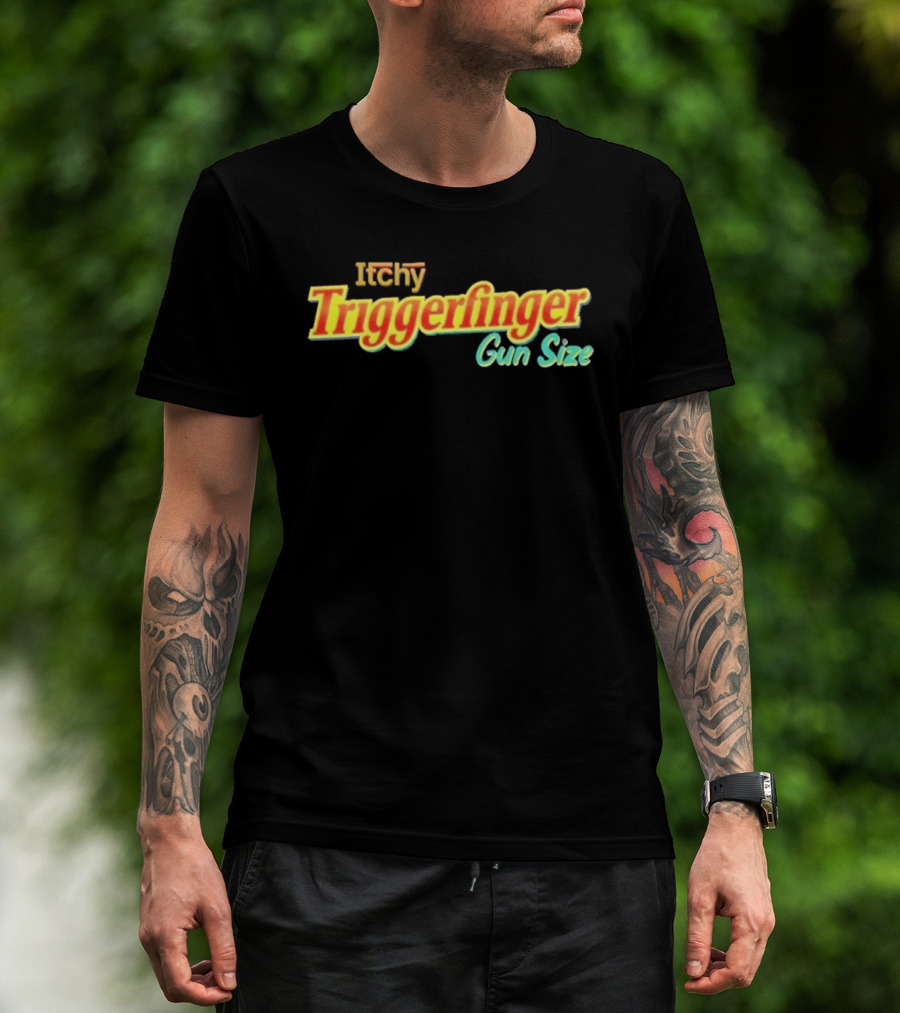 Itchy Trigger Finger Gun Size T-Shirt