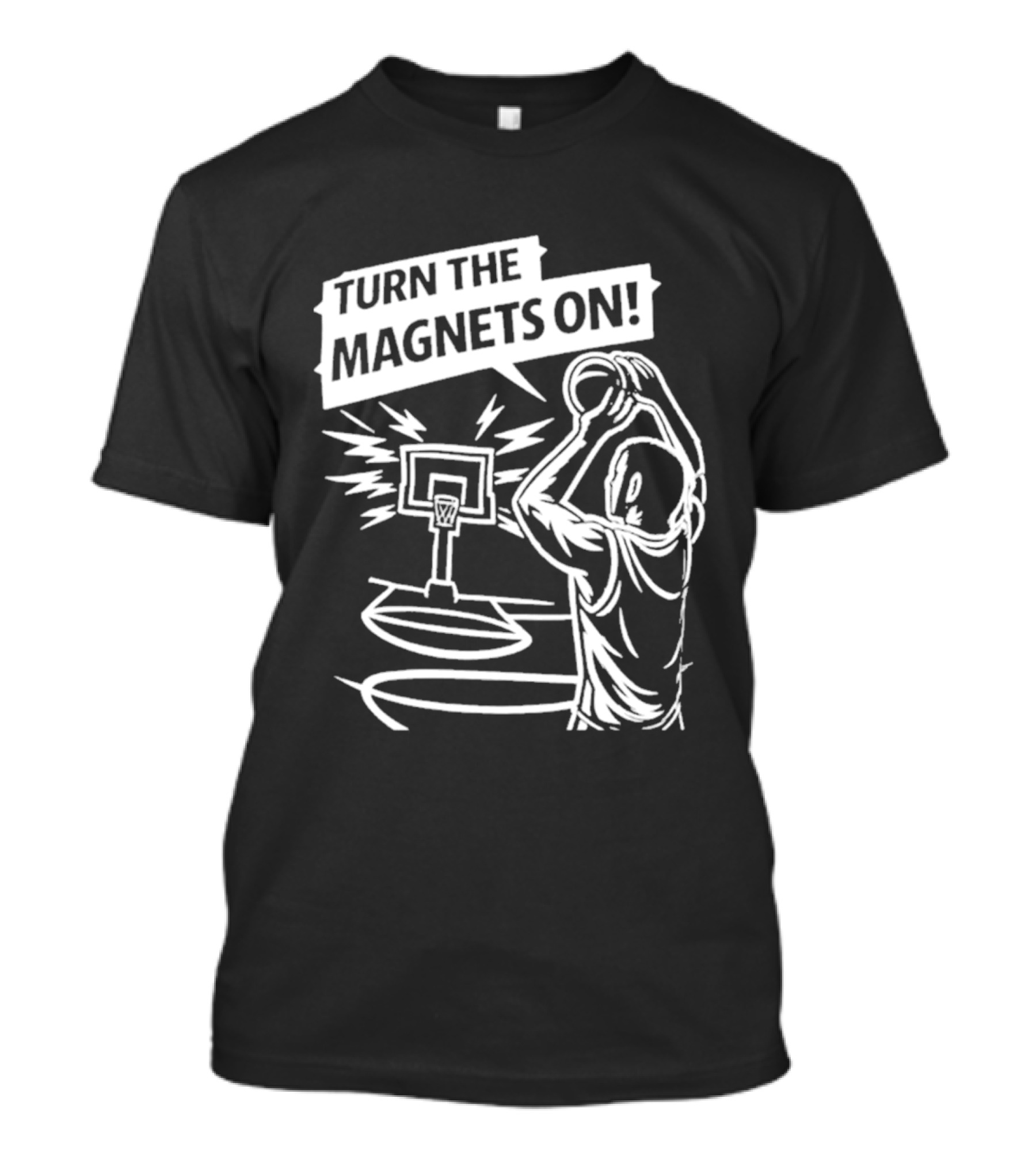 Turn The Magnets On Basketball Hoop Dunk Action T-Shirt