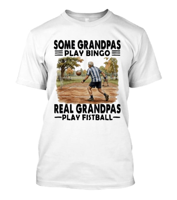 Some Grandpas Play Bingo Real Grandpas Play Fistball Retro Sports Humor T-Shirt