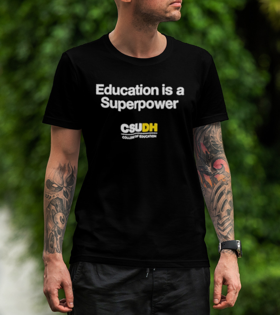 Education Is A Superpower CSU DN Campaign T-Shirt