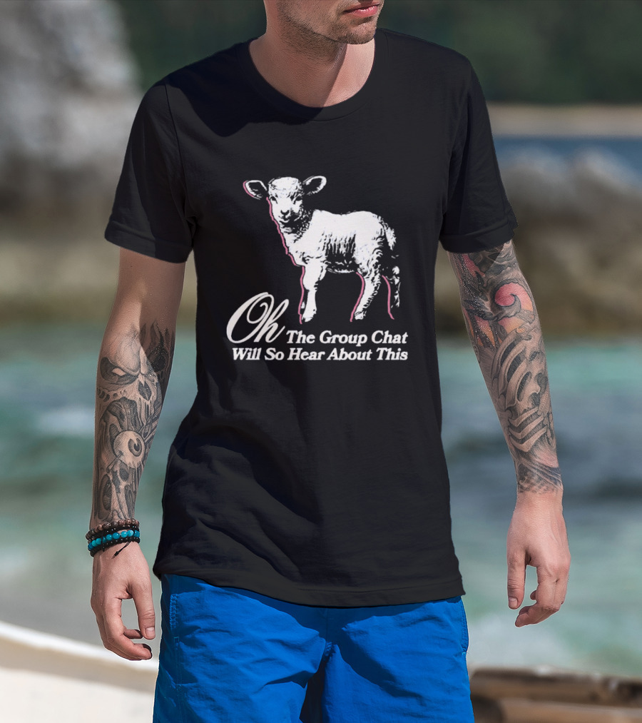 Oh The Group Chat Will So Hear About This Sheep T-Shirt