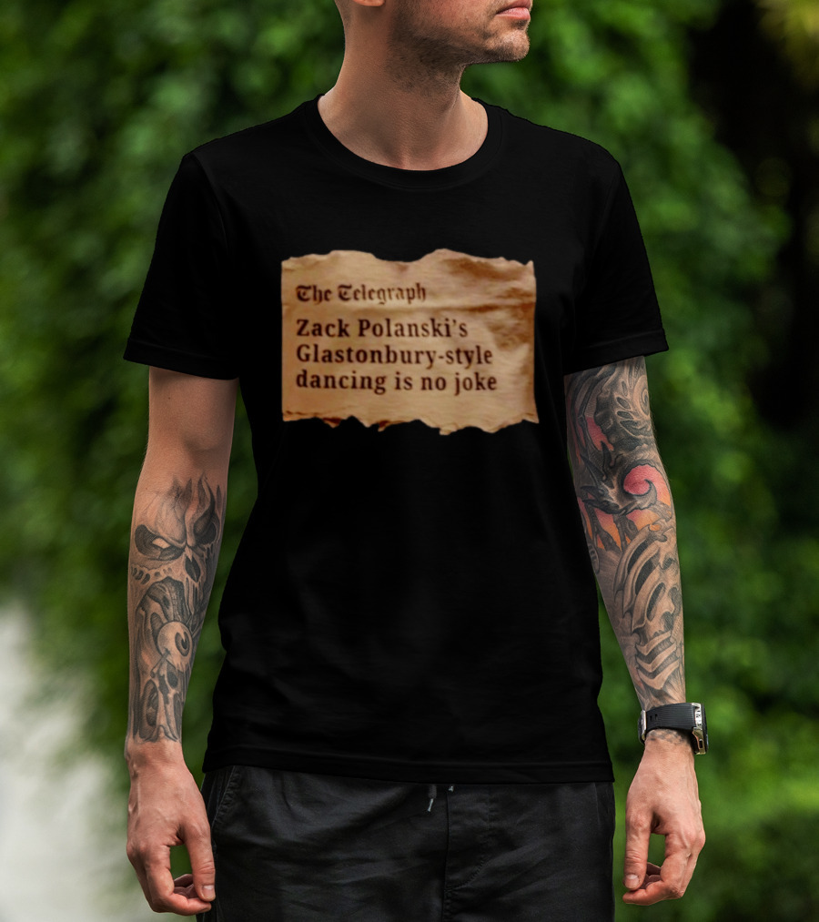 The Telegraph Zack Polanski Glastonbury Style Dancing Is No Joke T-Shirt