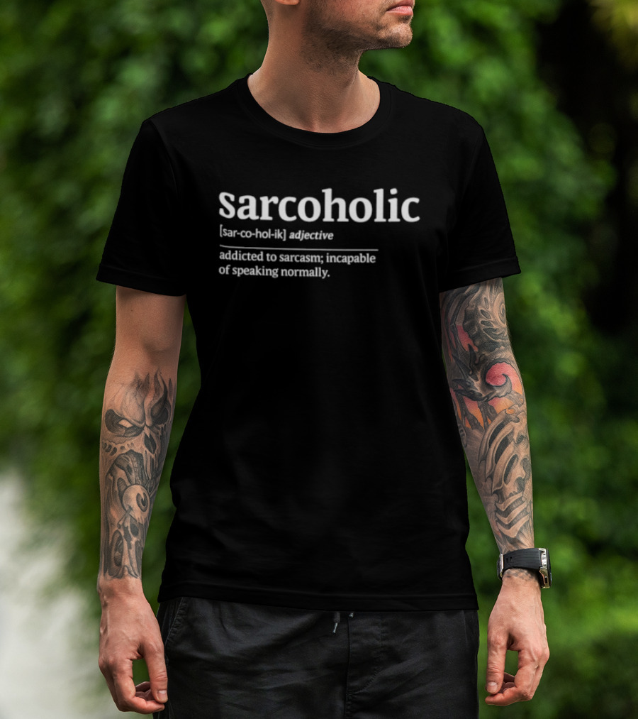 Sarcoholic Addicted To Sarcasm Incapable Of Speaking Normally Adjective T-Shirt