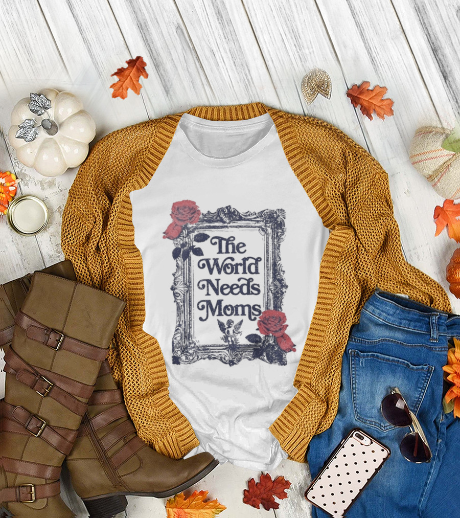 The World Needs Moms with Roses Frame Mother's Appreciation T-Shirt
