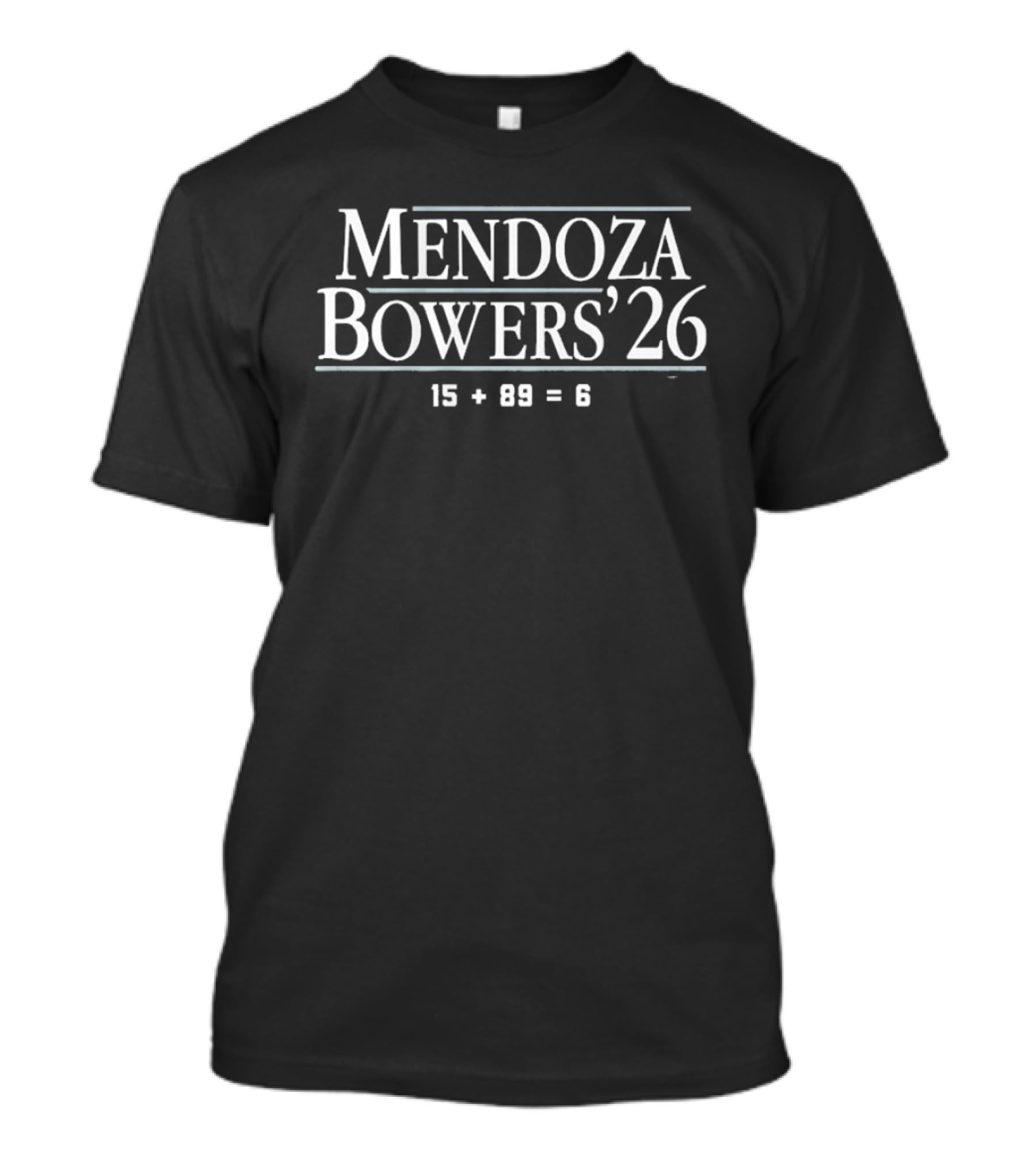 Mendoza And Bowers ’26 15 Plus 89 Equal 6 T-Shirt