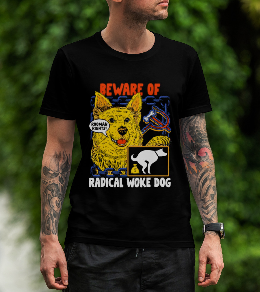 Beware Of Radical Woke Dog Rooman Rights With Devilish Bone And Poop T-Shirt