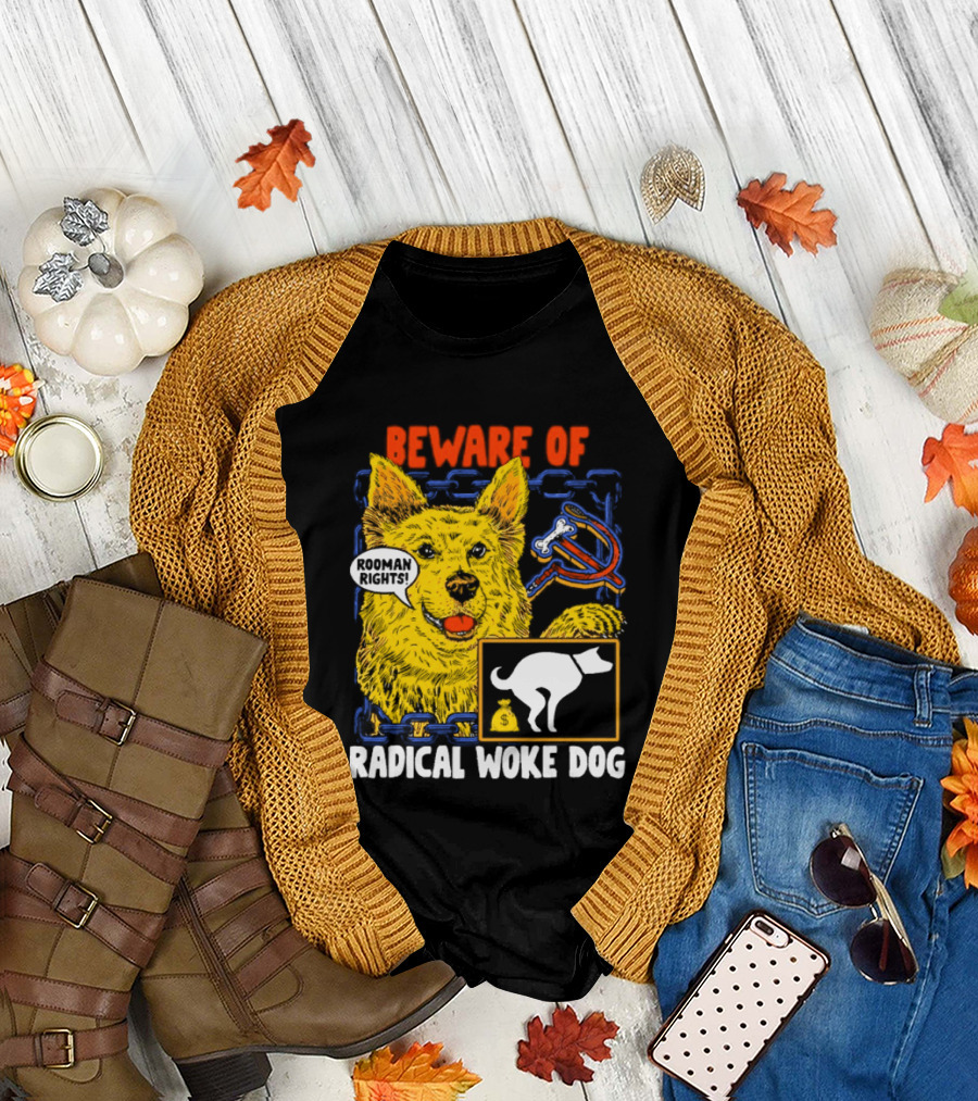 Beware of Radical Woke Dog Rooman Rights with Devilish Bone and Poop T-Shirt