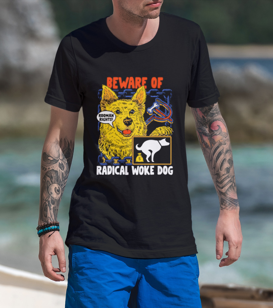Beware Of Radical Woke Dog Rooman Rights With Devilish Bone And Poop T-Shirt