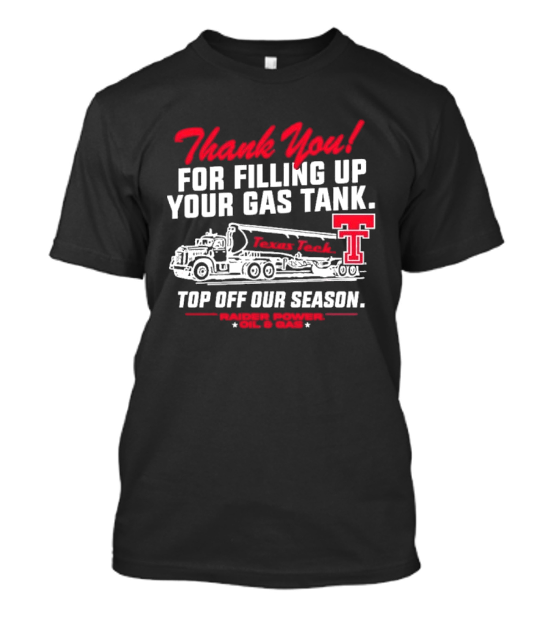 Thank You For Filling Up Your Gas Tank Raider Power Top Off Our Season TTU Oil & Gas T-Shirt