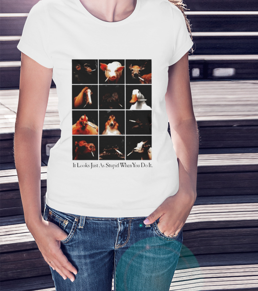 It Looks Just As Stupid When You Do It Animals Smoking T-Shirt