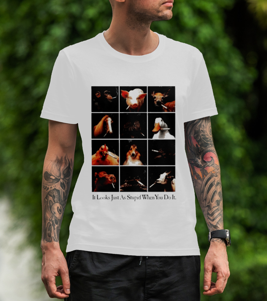 It Looks Just As Stupid When You Do It Animals Smoking T-Shirt