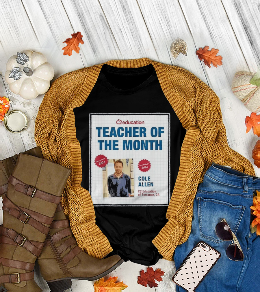 Cole Allen Teacher of the Month December 2024 C2 Education Torrance CA T-Shirt