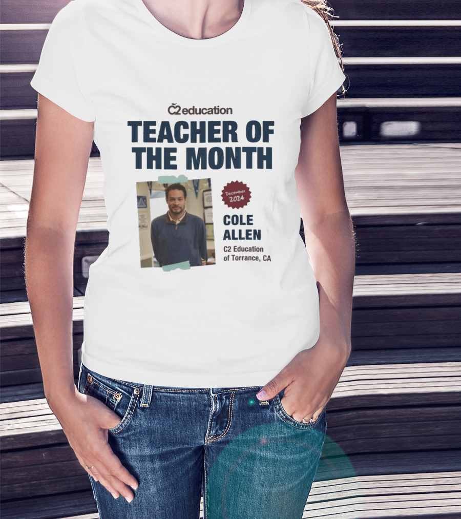 C2 Education Teacher Of The Month Cole Allen 2024 Torrance CA T-Shirt