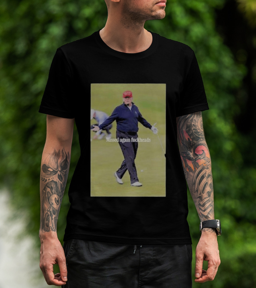 Missed Again Fuckheads Trump Golfing Red Cap T-Shirt