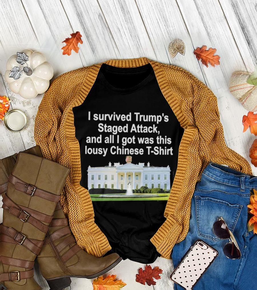 I Survived Trump's Staged Attack And All I Got Was This Lousy Chinese White House T-Shirt