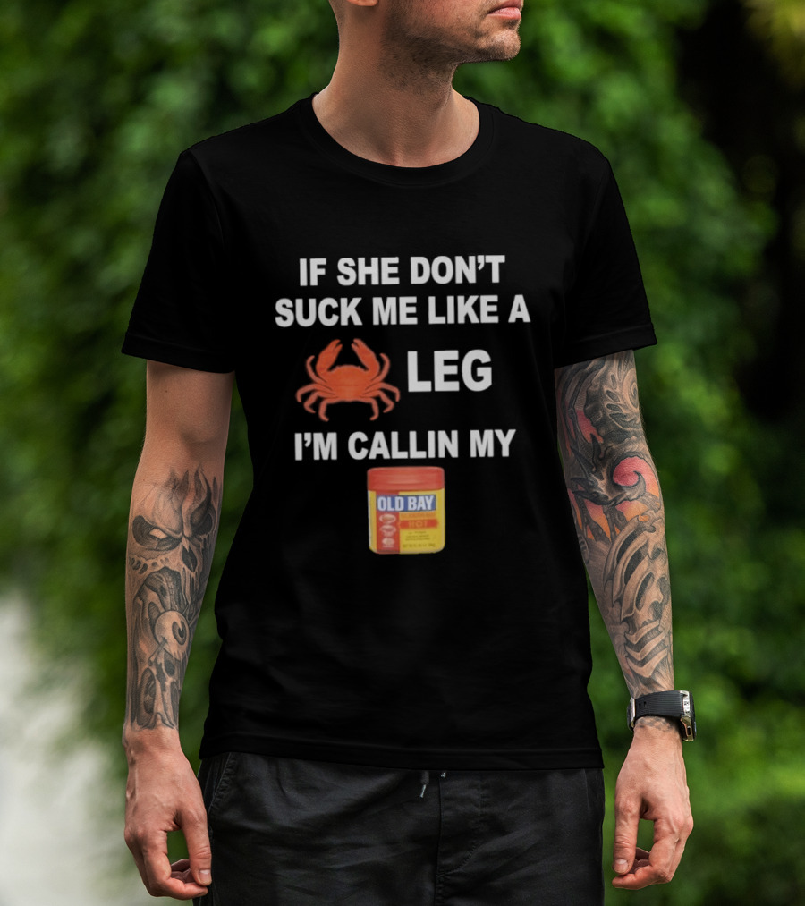 If She Don't Suck Me Like A Crab Leg I'm Callin My Old Bay Seasoning T-Shirt